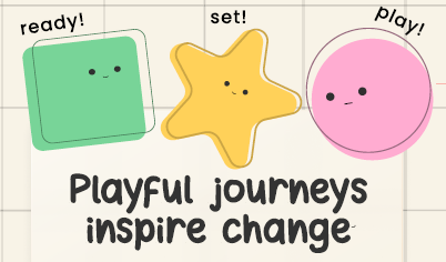 Three playful shapes say Ready! Set! Play! Text says: Playful journeys inspire change